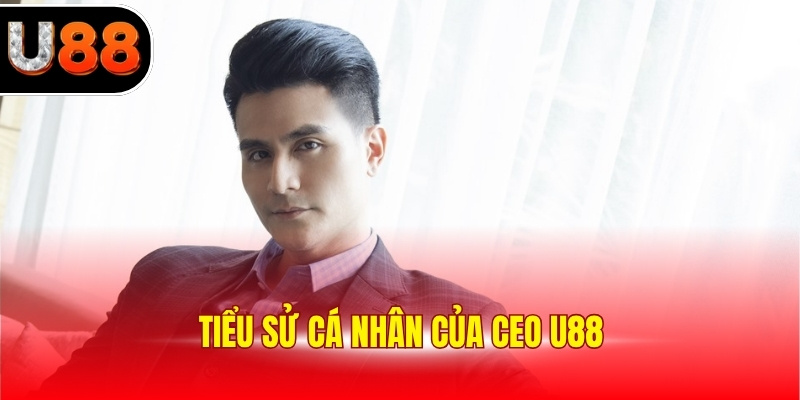 Tiểu sử cá nhân của Ceo U88